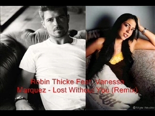 Robin Thicke Feat. Vanessa Marquez - Lost Without You Remix | PopScreen